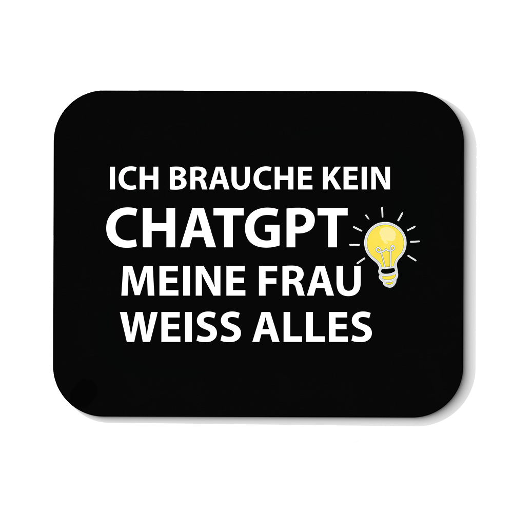 Mousepad Ich brauche kein ChatGPT meine Frau weiß alles