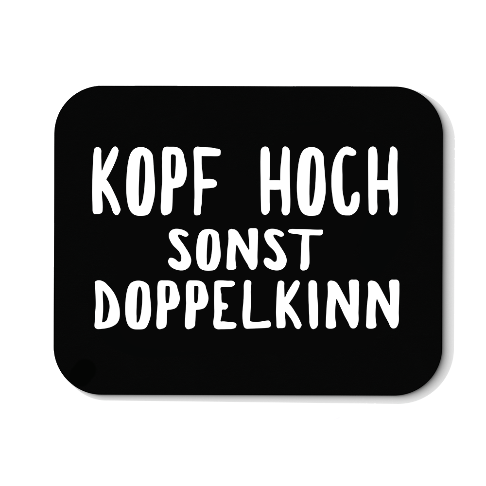 Mousepad Kopf hoch sonst Doppelkinn