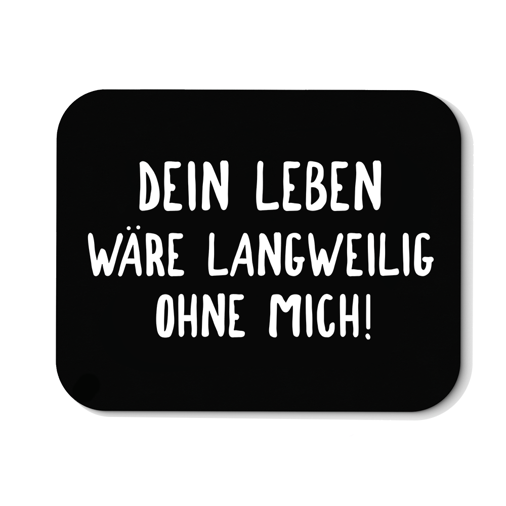 Mousepad Langweilig ohne mich