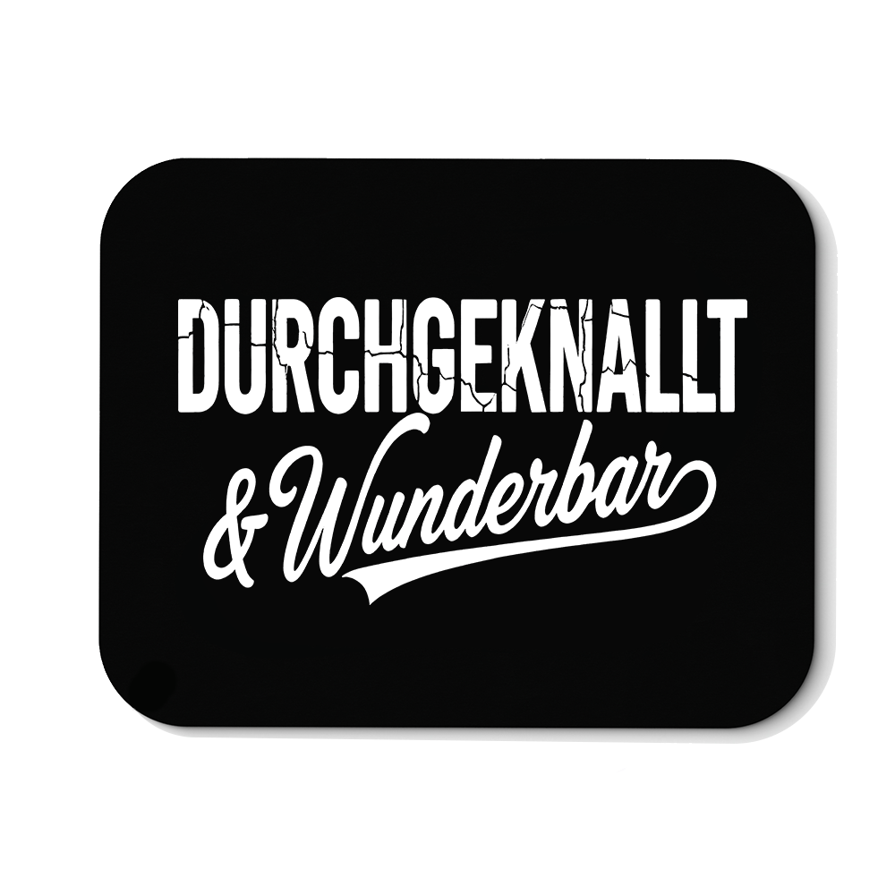Mousepad Durchgeknallt und Wunderbar