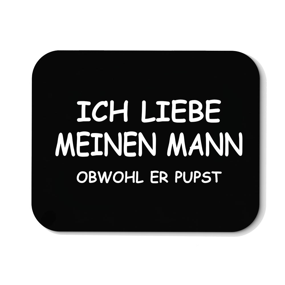 Mousepad Ich liebe meinen Mann obwohl er Pupst