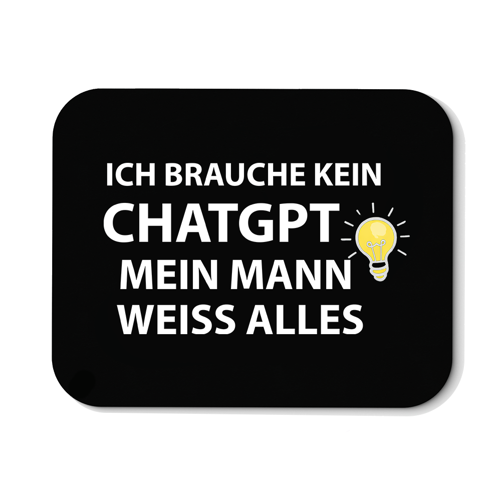 Mousepad Ich brauche kein ChatGPT mein Mann weiß alles