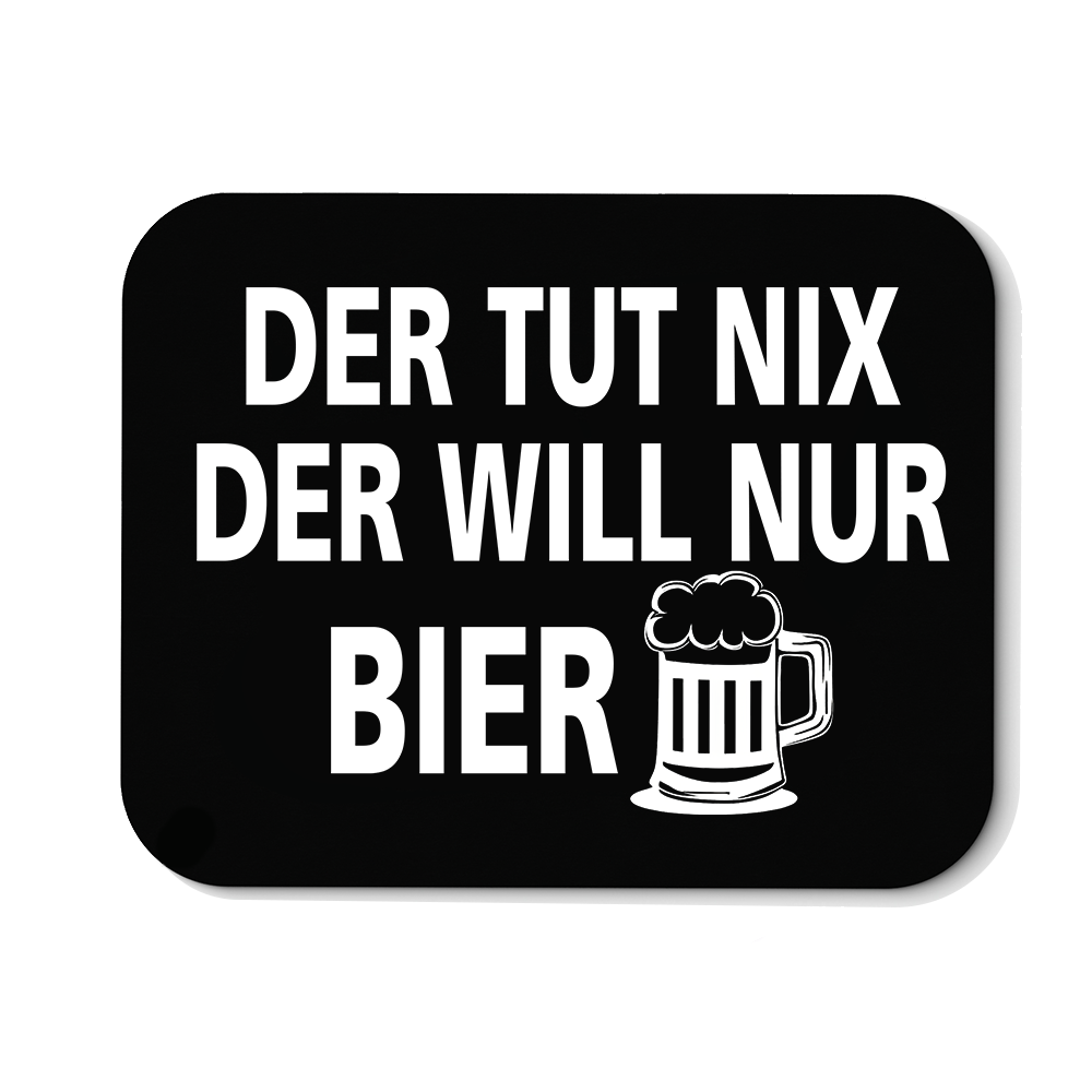 Mousepad Der tut nix der will nur Bier