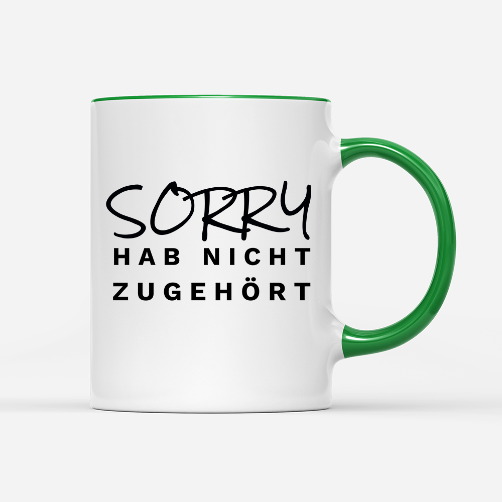 Tasse Sorry hab nicht zugehört