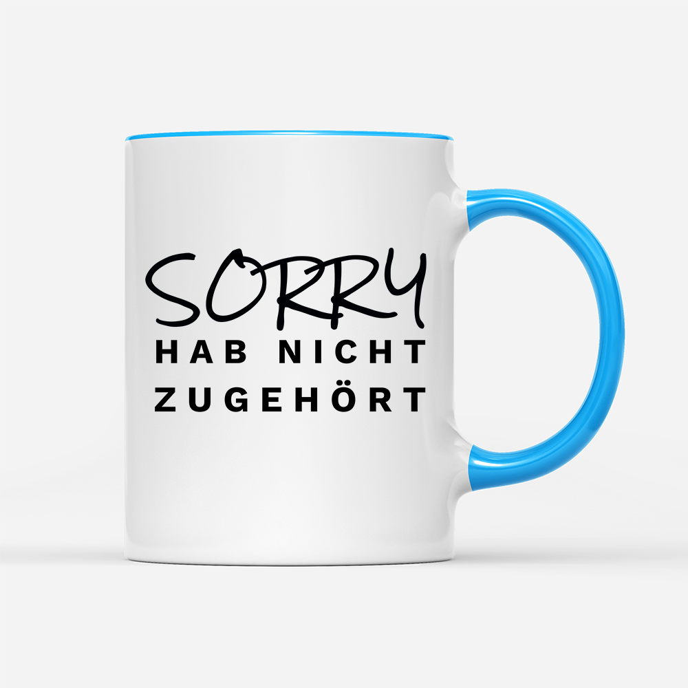 Tasse Sorry hab nicht zugehört
