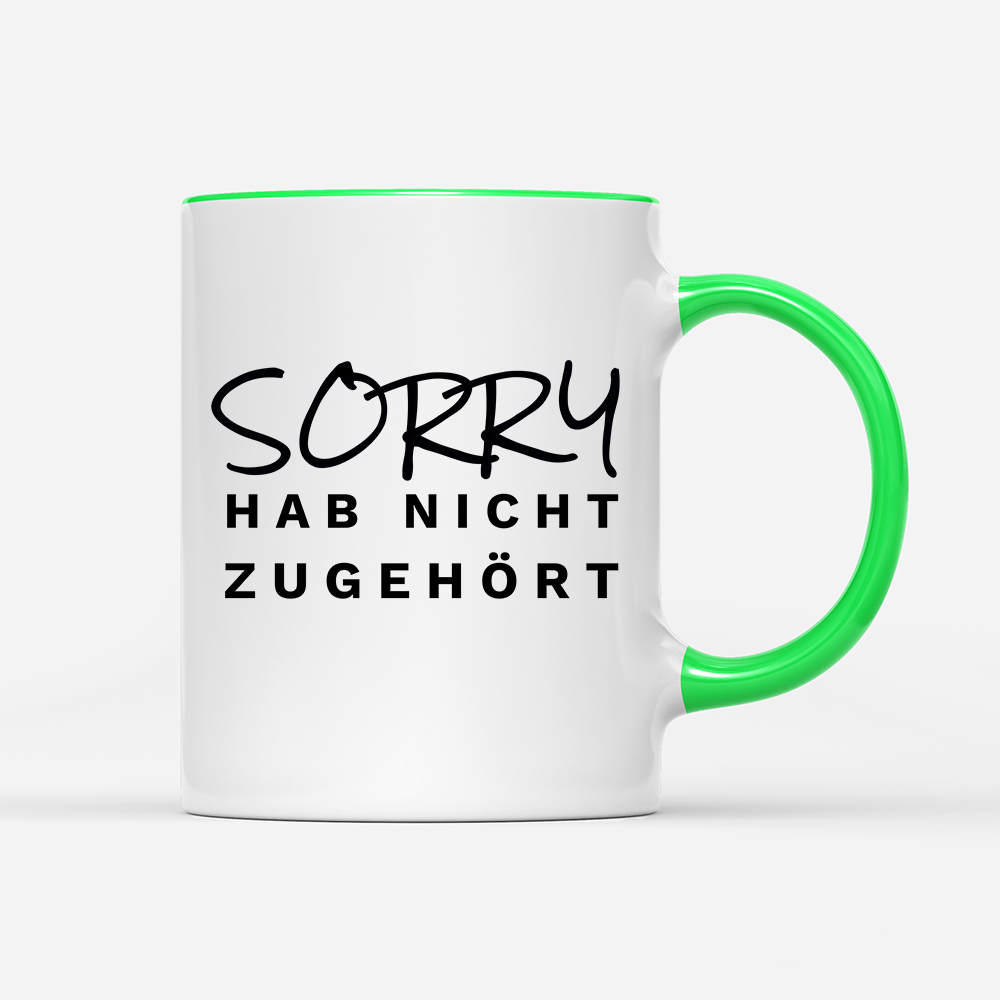 Tasse Sorry hab nicht zugehört