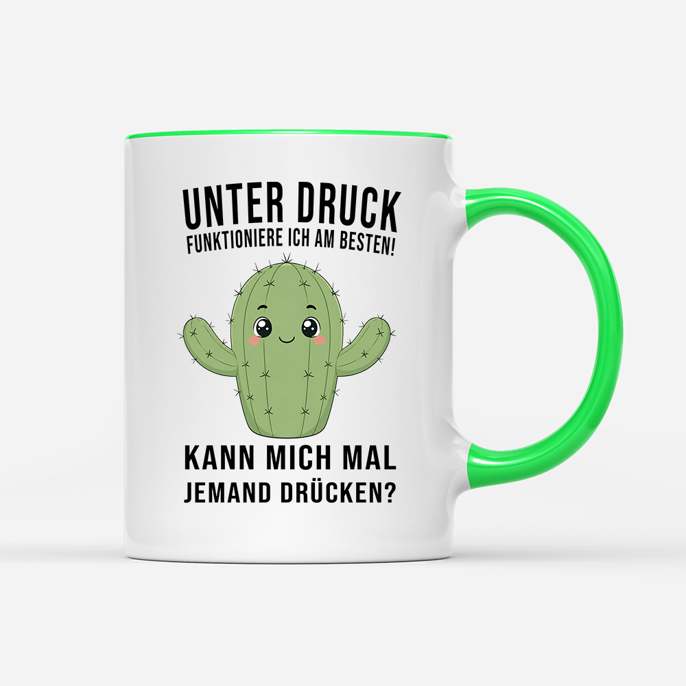 Tasse Unter druck funktioniere ich am besten!