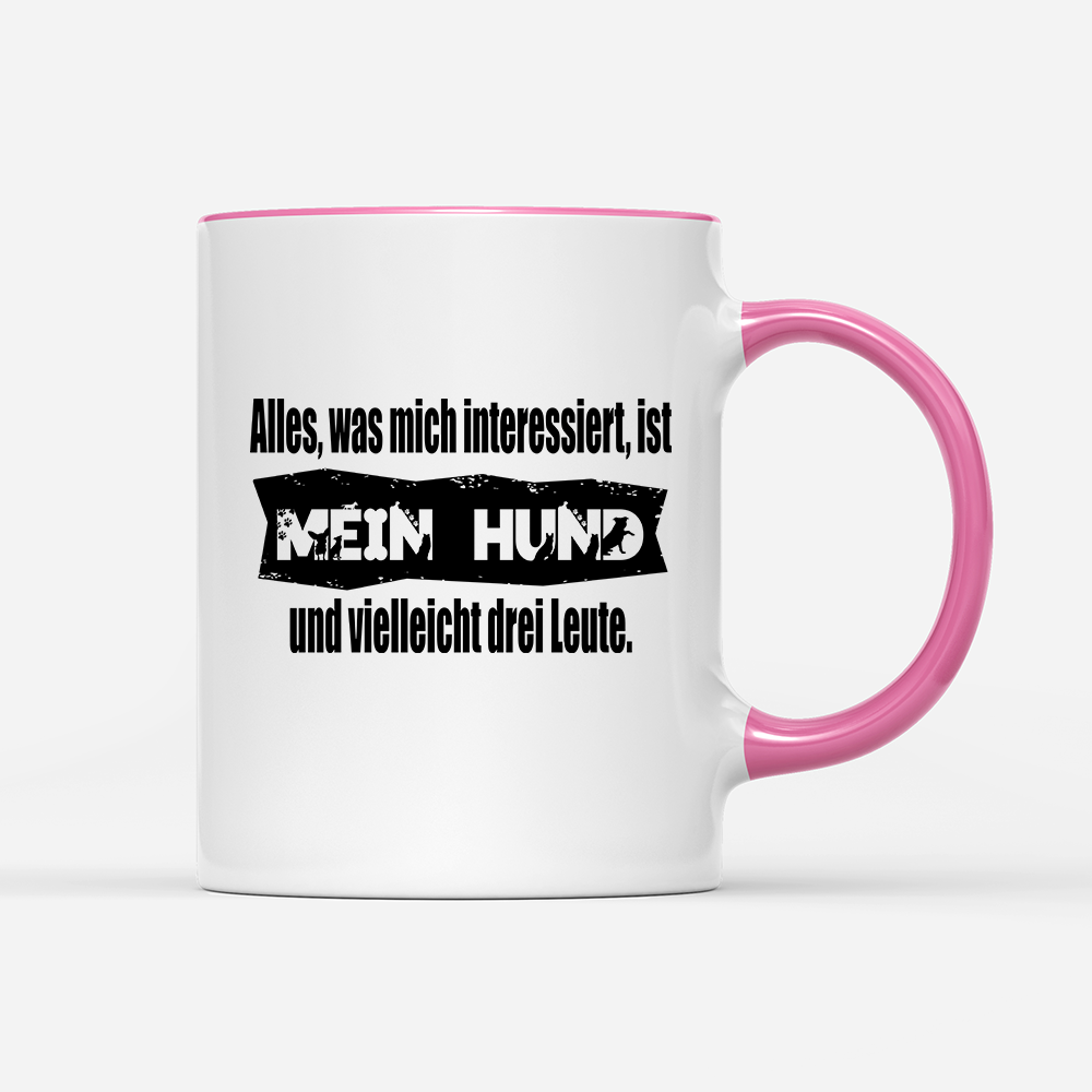 Tasse Alles, was mich interessiert, ist mein Hund und vielleicht drei Leute