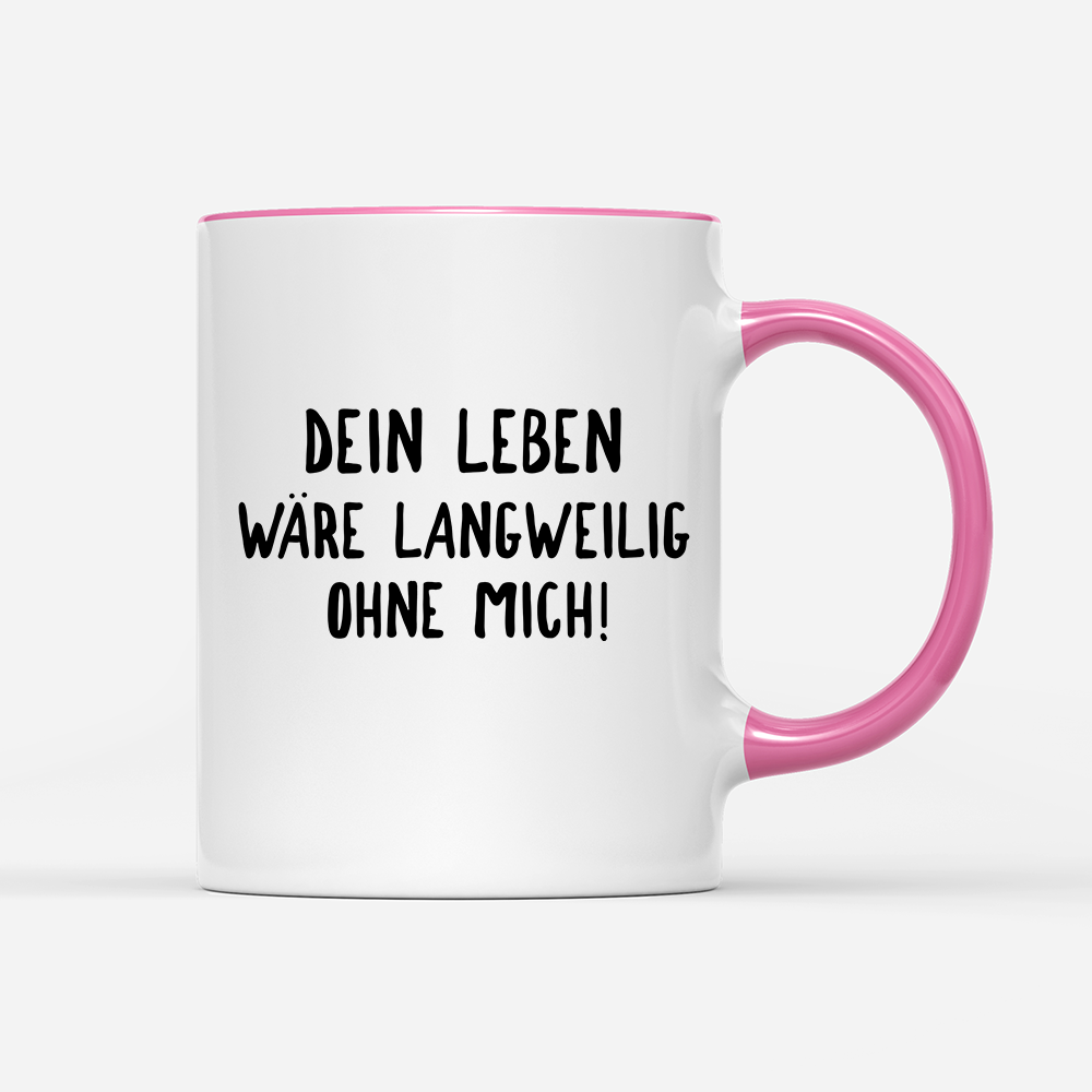 Tasse Langweilig ohne mich