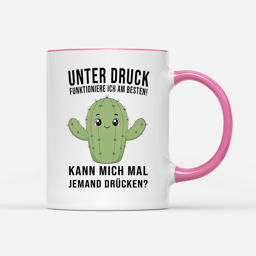 Tasse Unter druck funktioniere ich am besten!