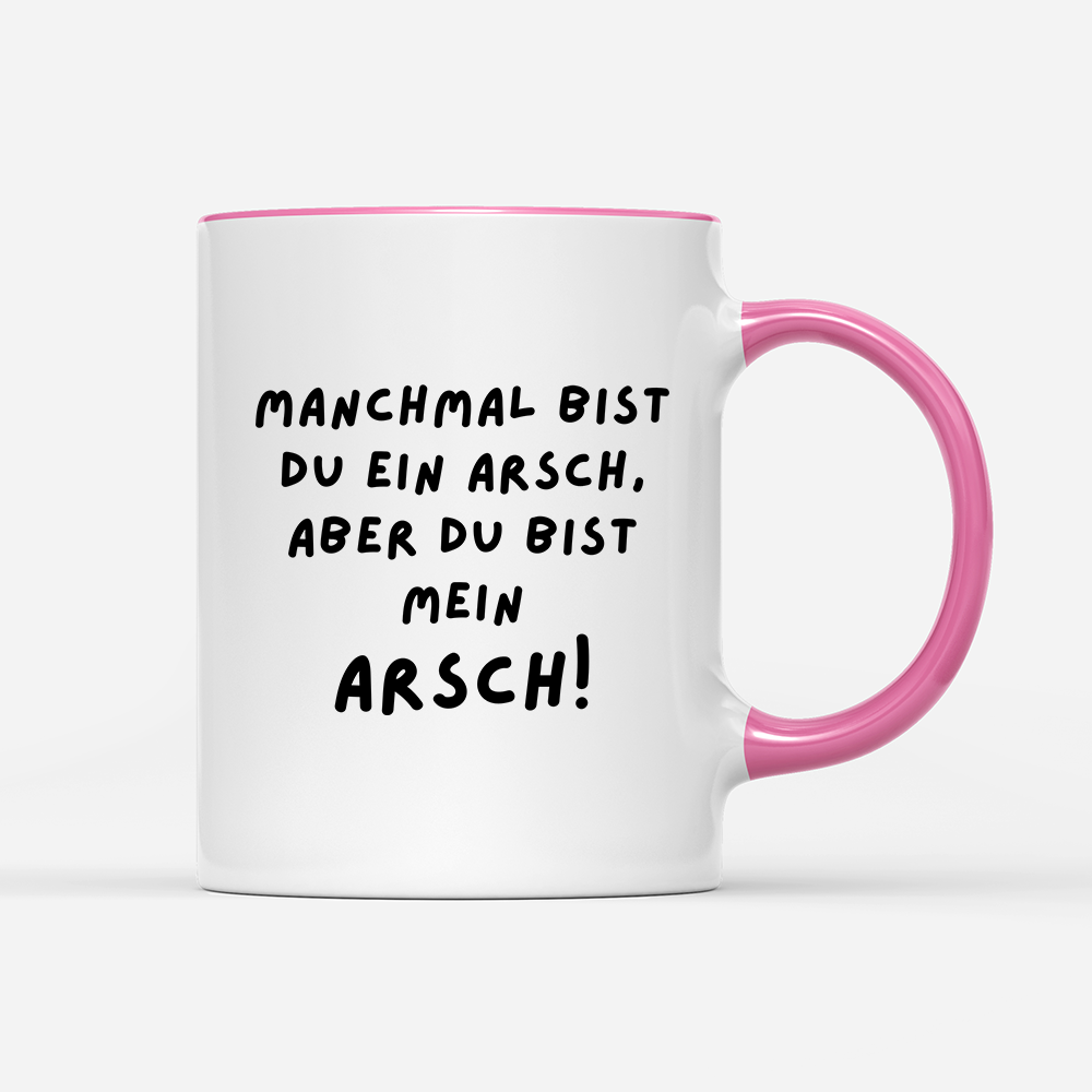 Tasse Manchmal bist du ein Arsch