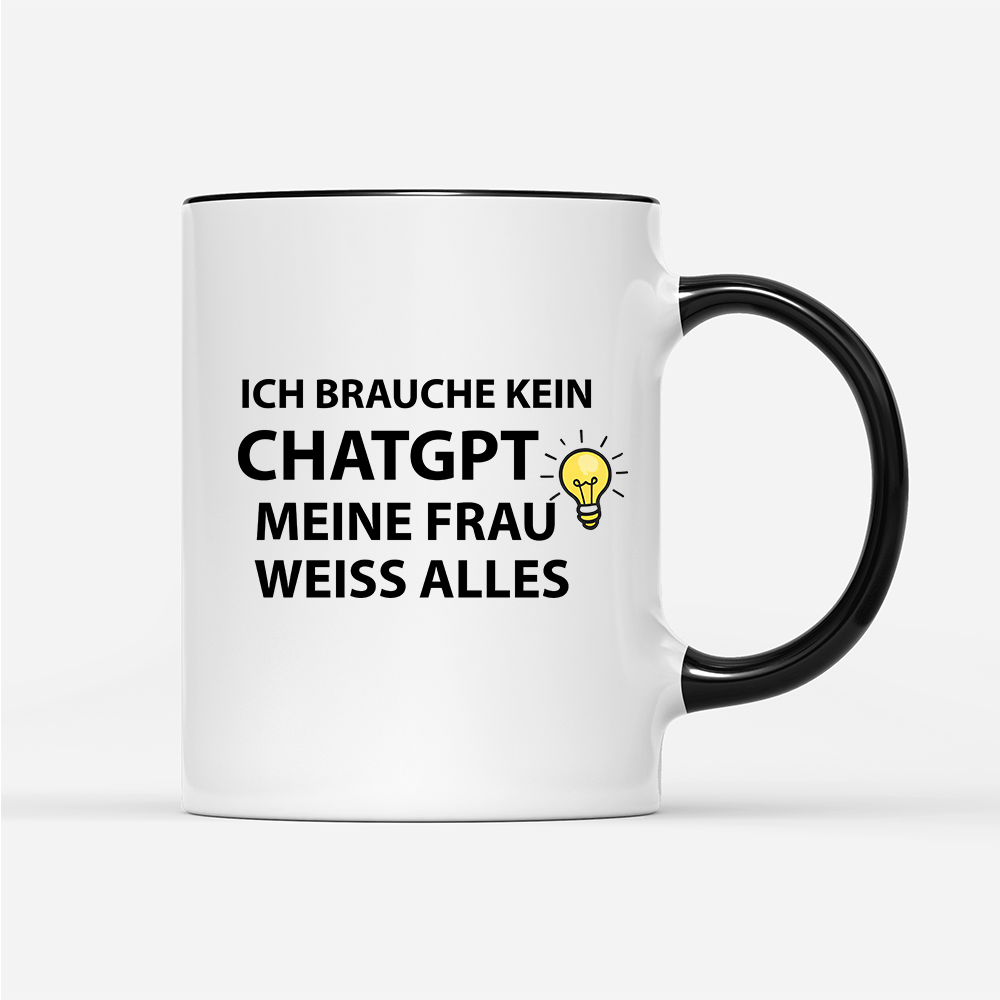 Tasse Ich brauche kein ChatGPT meine Frau weiß alles