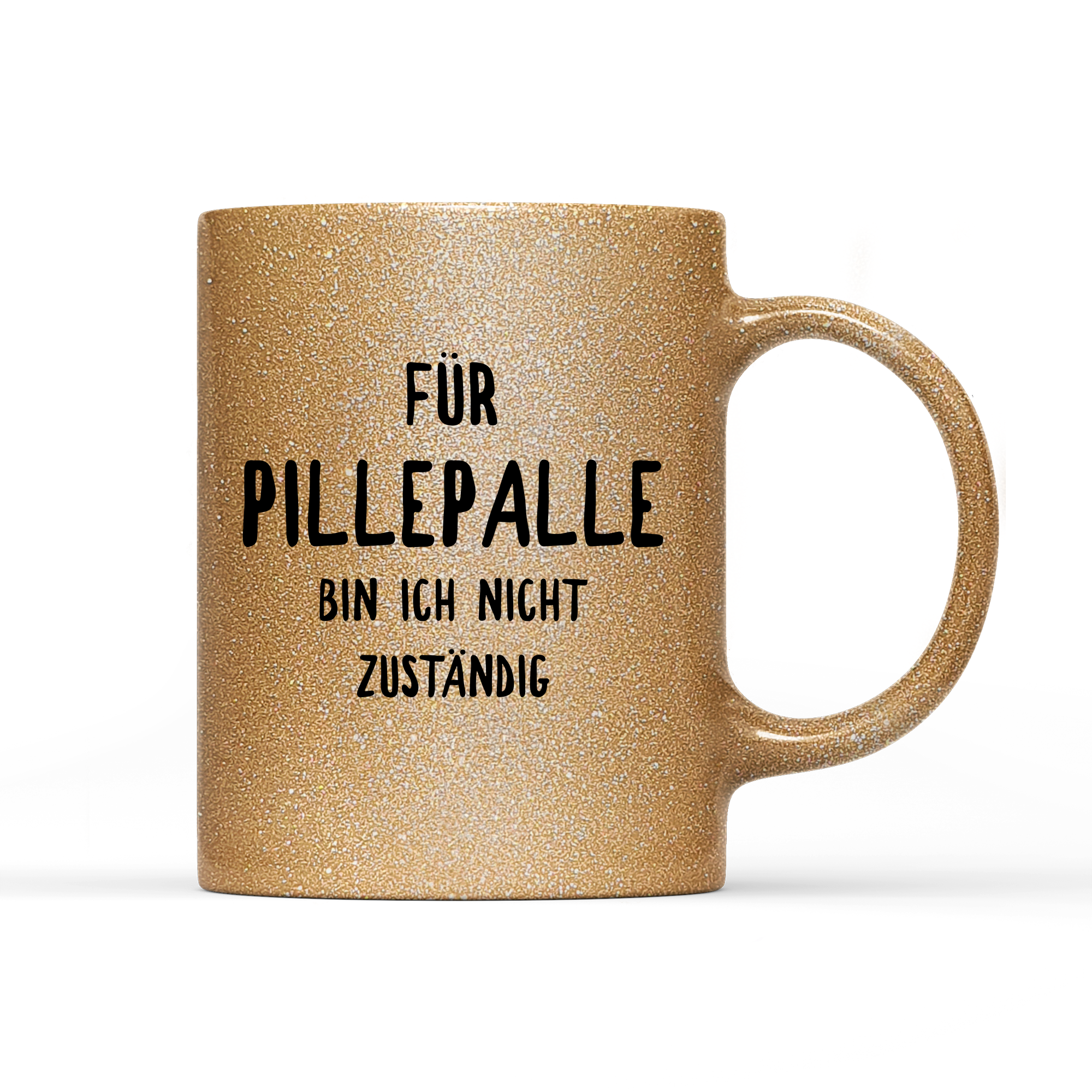 Tasse Glitzer Edition Für Pillepalle bin ich nicht zuständig