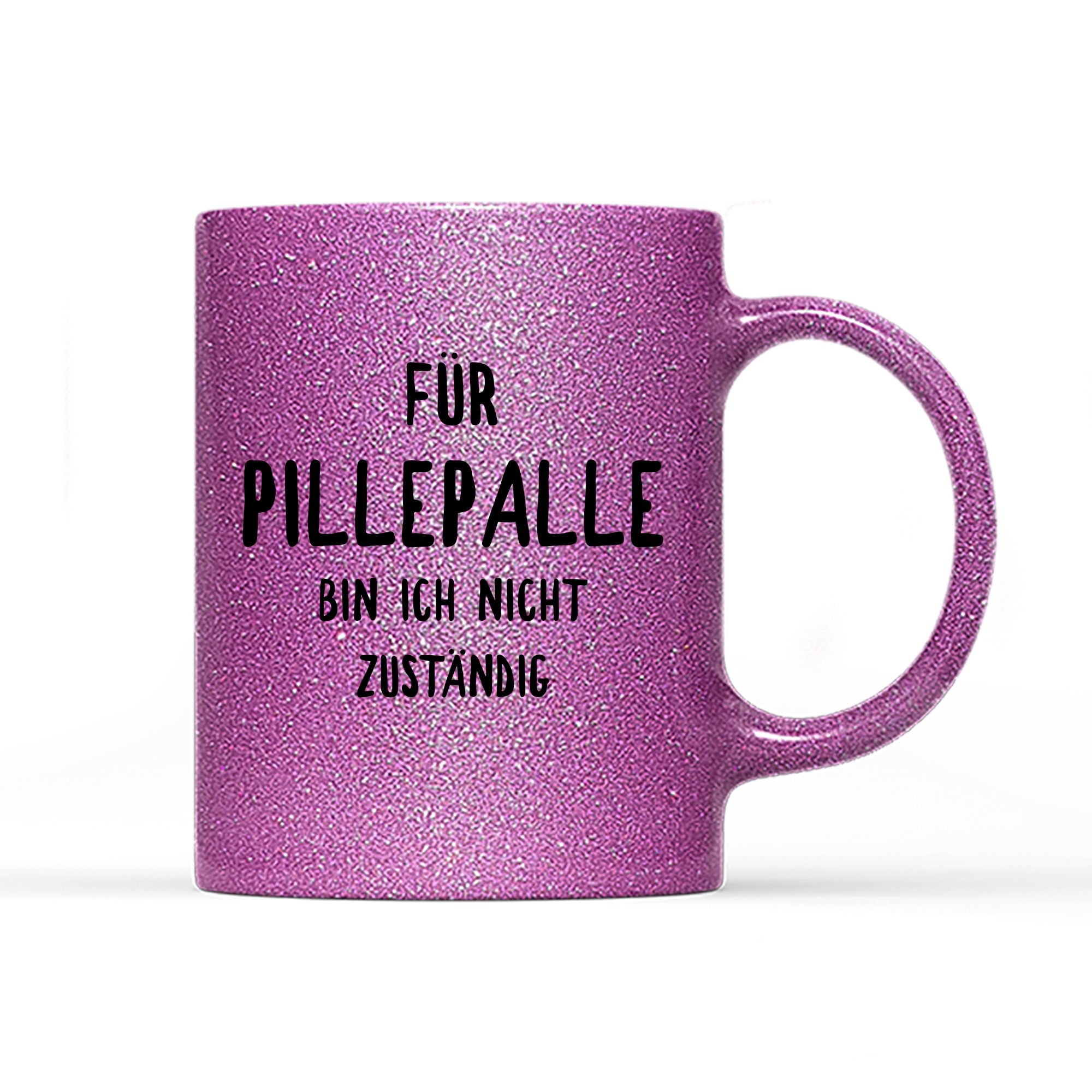 Tasse Glitzer Edition Für Pillepalle bin ich nicht zuständig