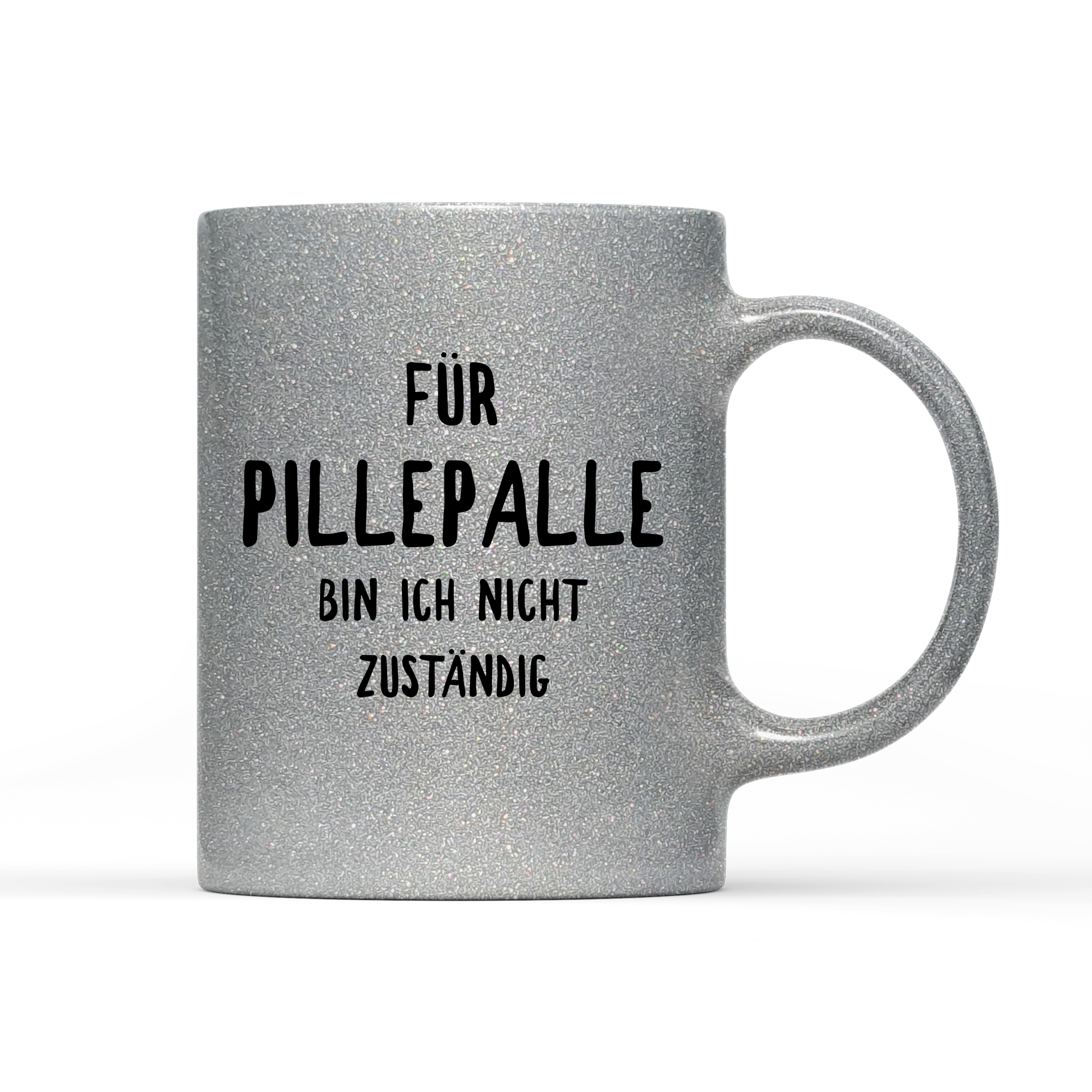 Tasse Glitzer Edition Für Pillepalle bin ich nicht zuständig