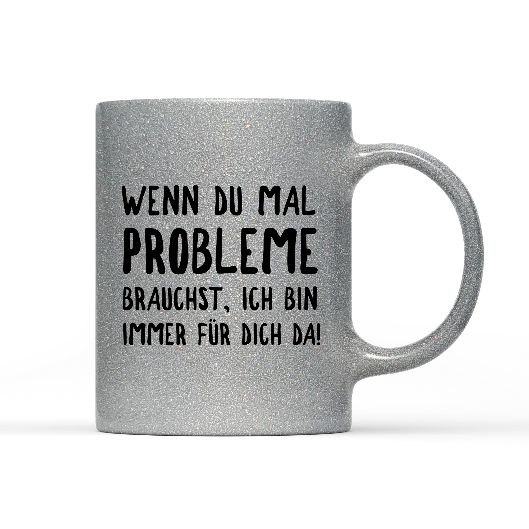 Tasse Glitzer Edition Wenn du mal Probleme brauchst