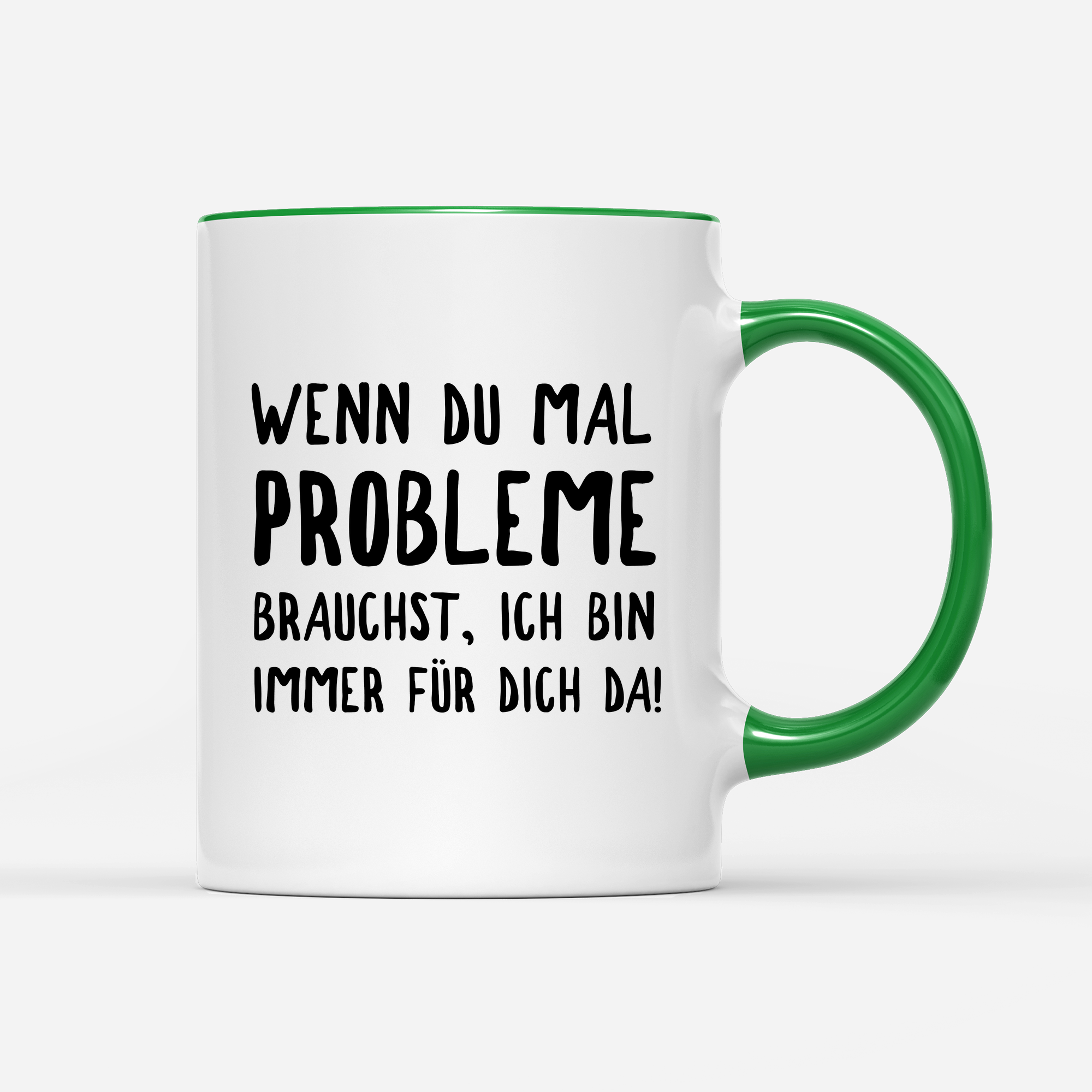 Tasse Wenn du mal Probleme brauchst