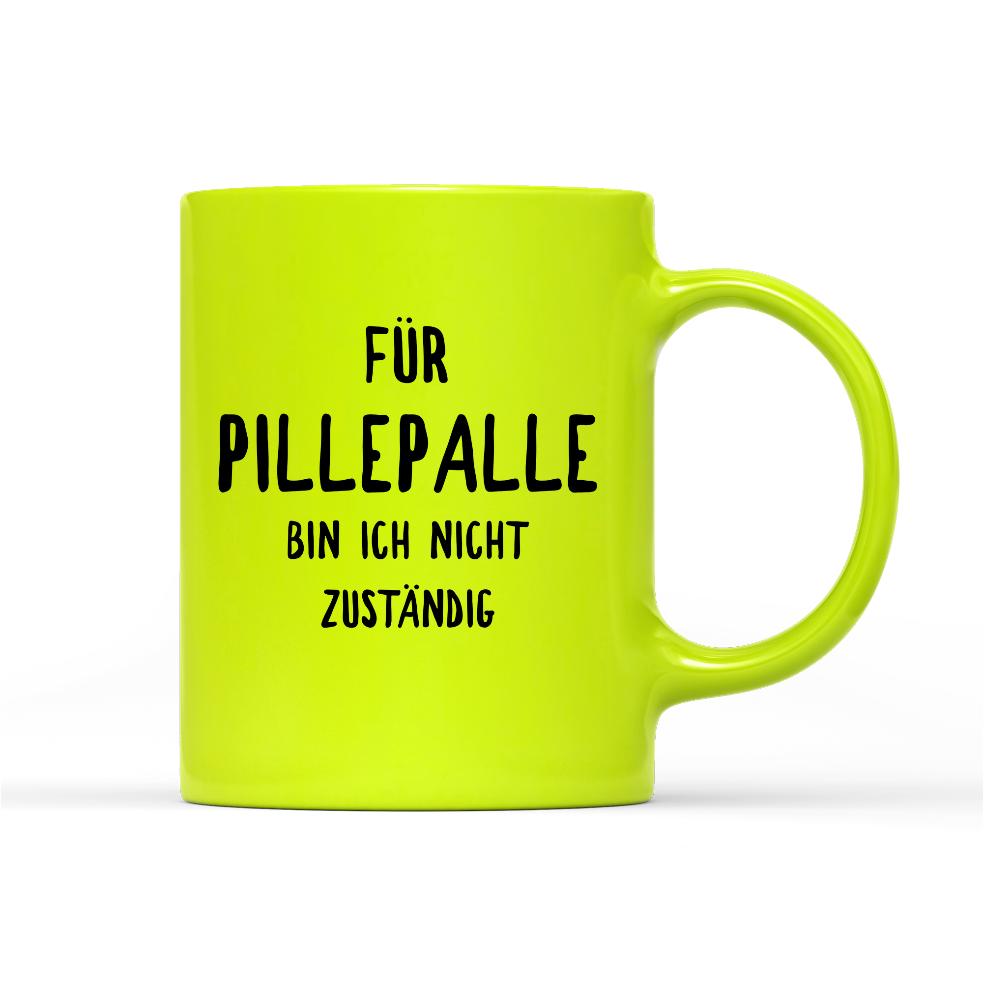 Tasse Neon Für Pillepalle bin ich nicht zuständig