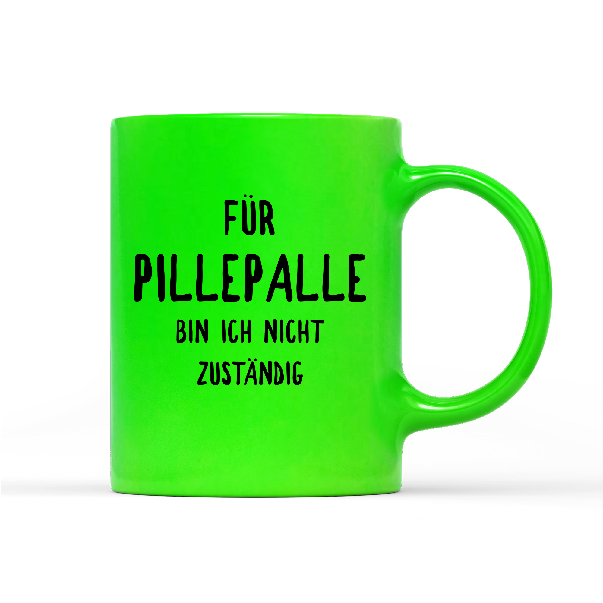 Tasse Neon Für Pillepalle bin ich nicht zuständig