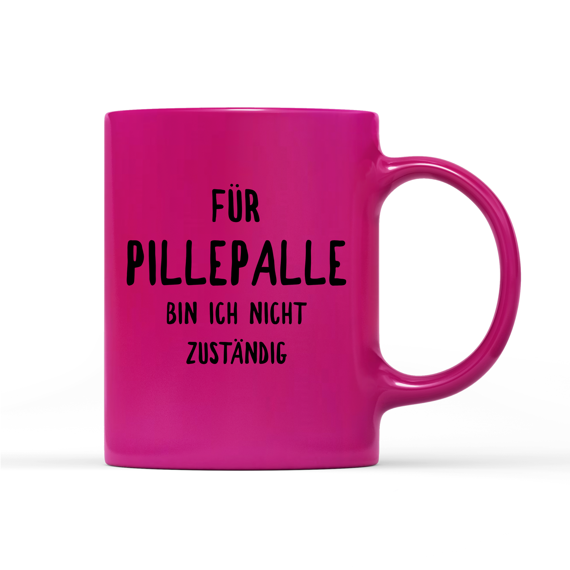 Tasse Neon Für Pillepalle bin ich nicht zuständig