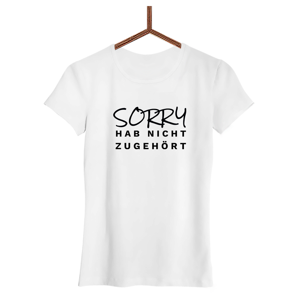 Damen T-Shirt Sorry hab nicht zugehört