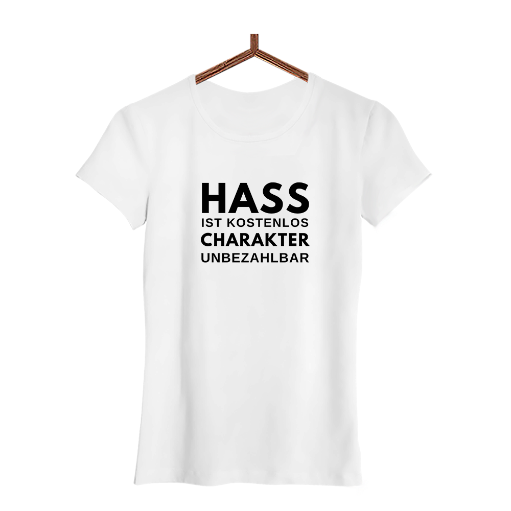 Damen T-Shirt Hass ist kostenlos Charakter unbezahlbar