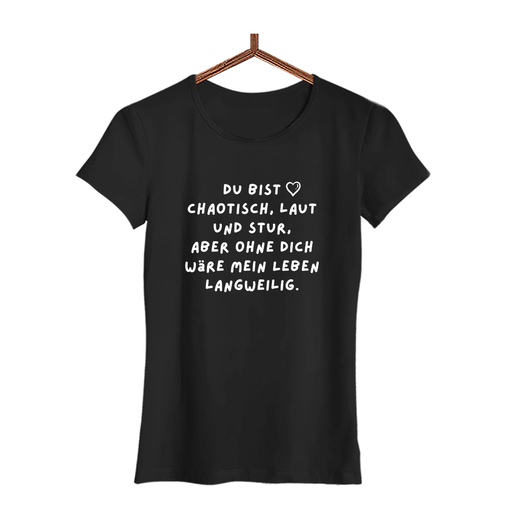 Damen T-Shirt Du bist chaotisch, laut und stur - Schwarzer - Kaffee