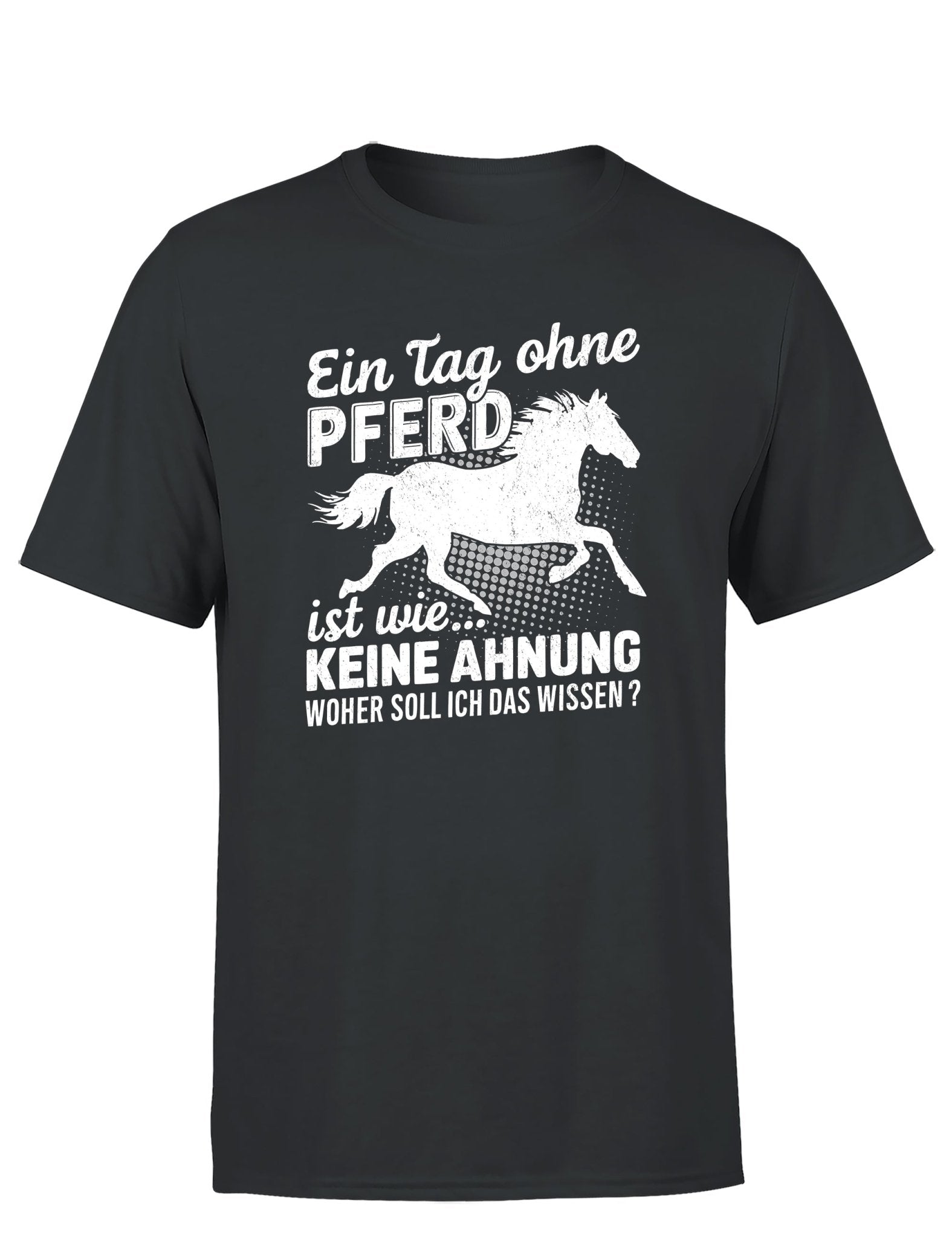 Ein Tag ohne mein Pferd ist wie... Keine Ahnung Statement Herren T-Shirt - tshirtladen - T-Shirt