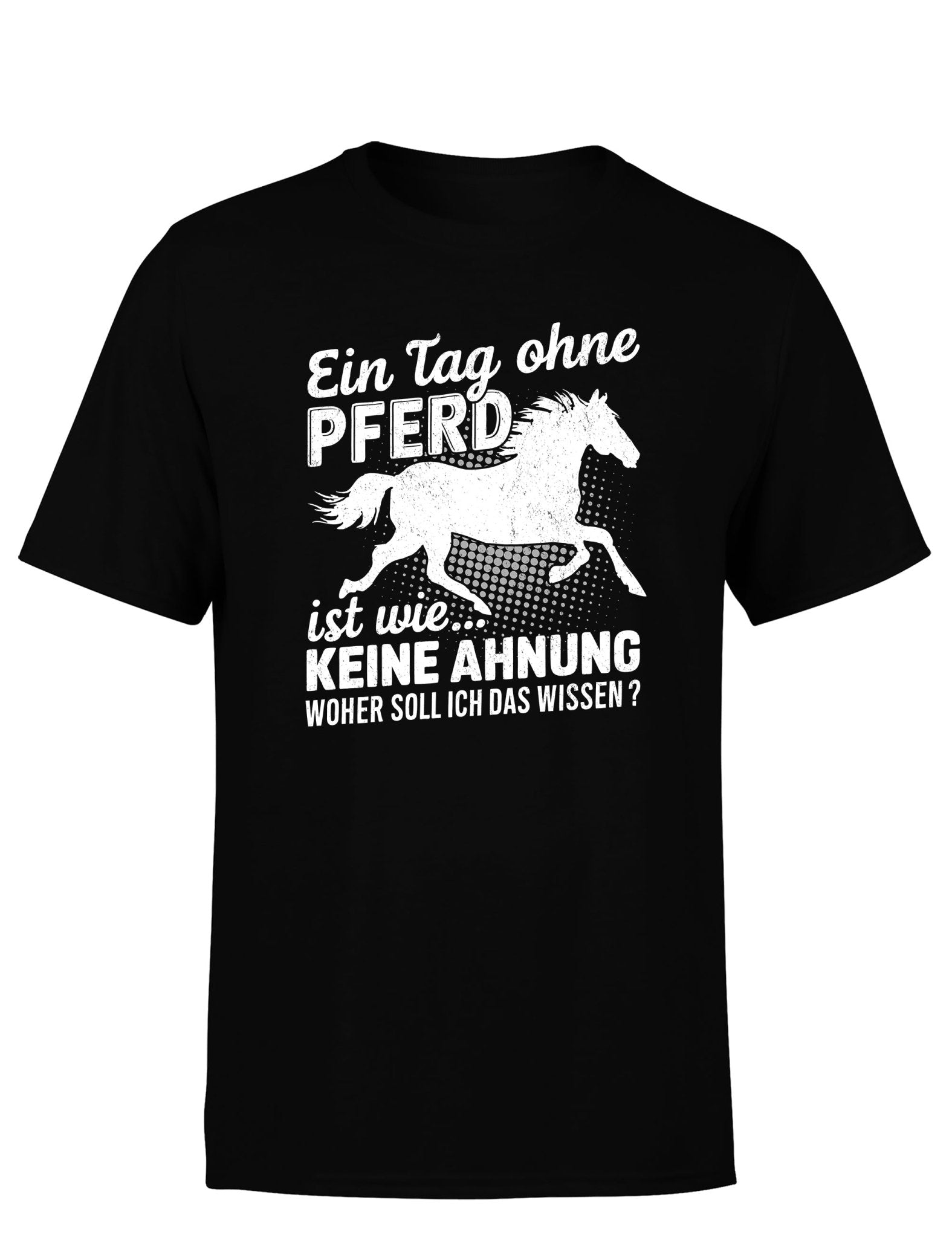 Ein Tag ohne mein Pferd ist wie... Keine Ahnung Statement Herren T-Shirt - tshirtladen - T-Shirt