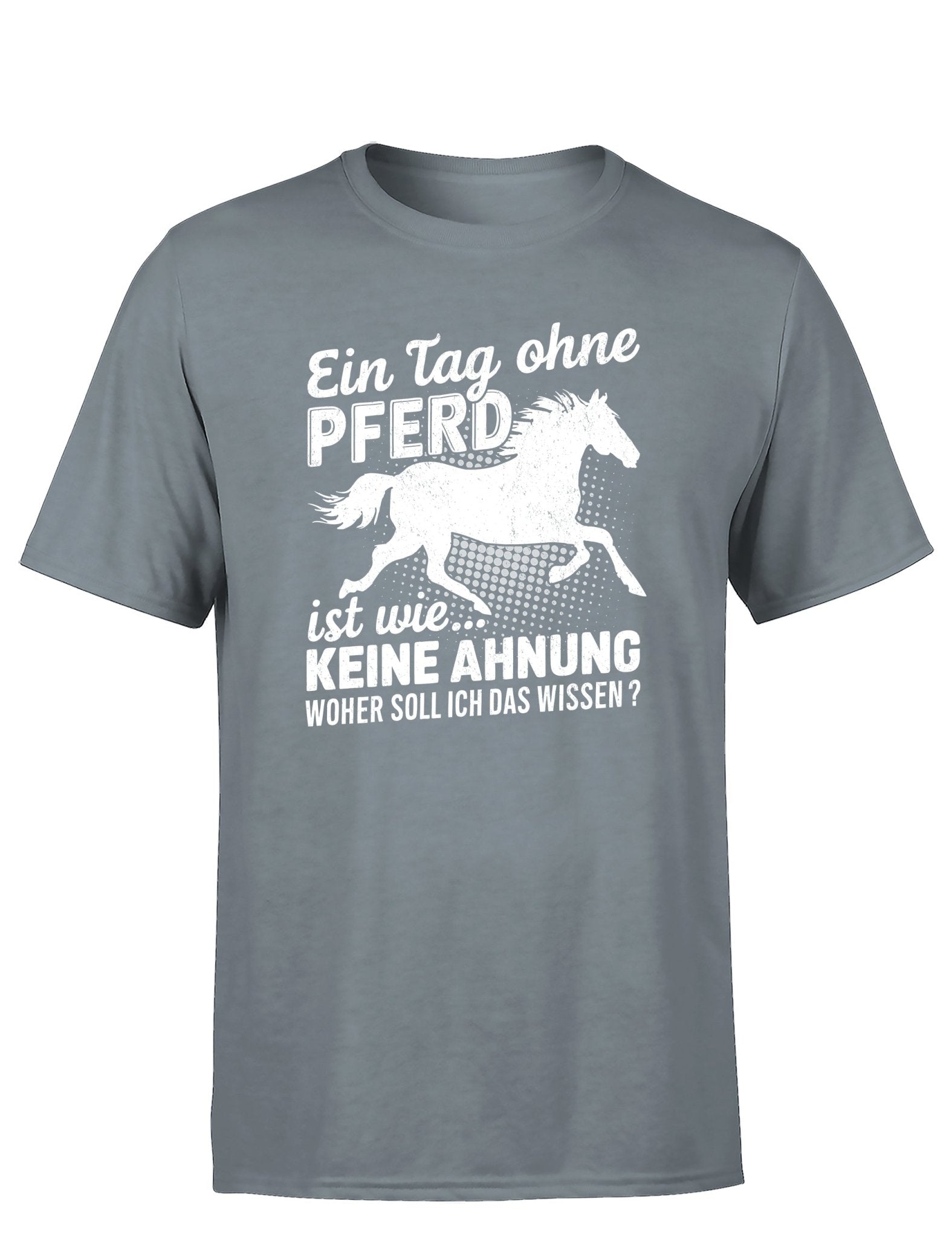 Ein Tag ohne mein Pferd ist wie... Keine Ahnung Statement Herren T-Shirt - tshirtladen - T-Shirt