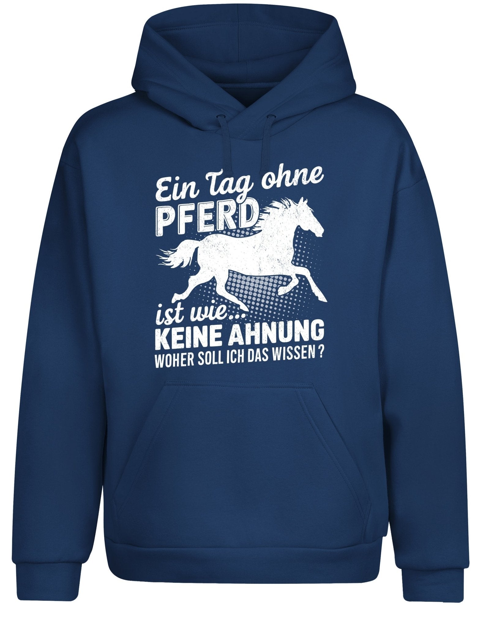 Ein Tag ohne mein Pferd ist wie... Keine Ahnung Statement Hoodie Kapuzenpullover Unisex - tshirtladen - Hoodie
