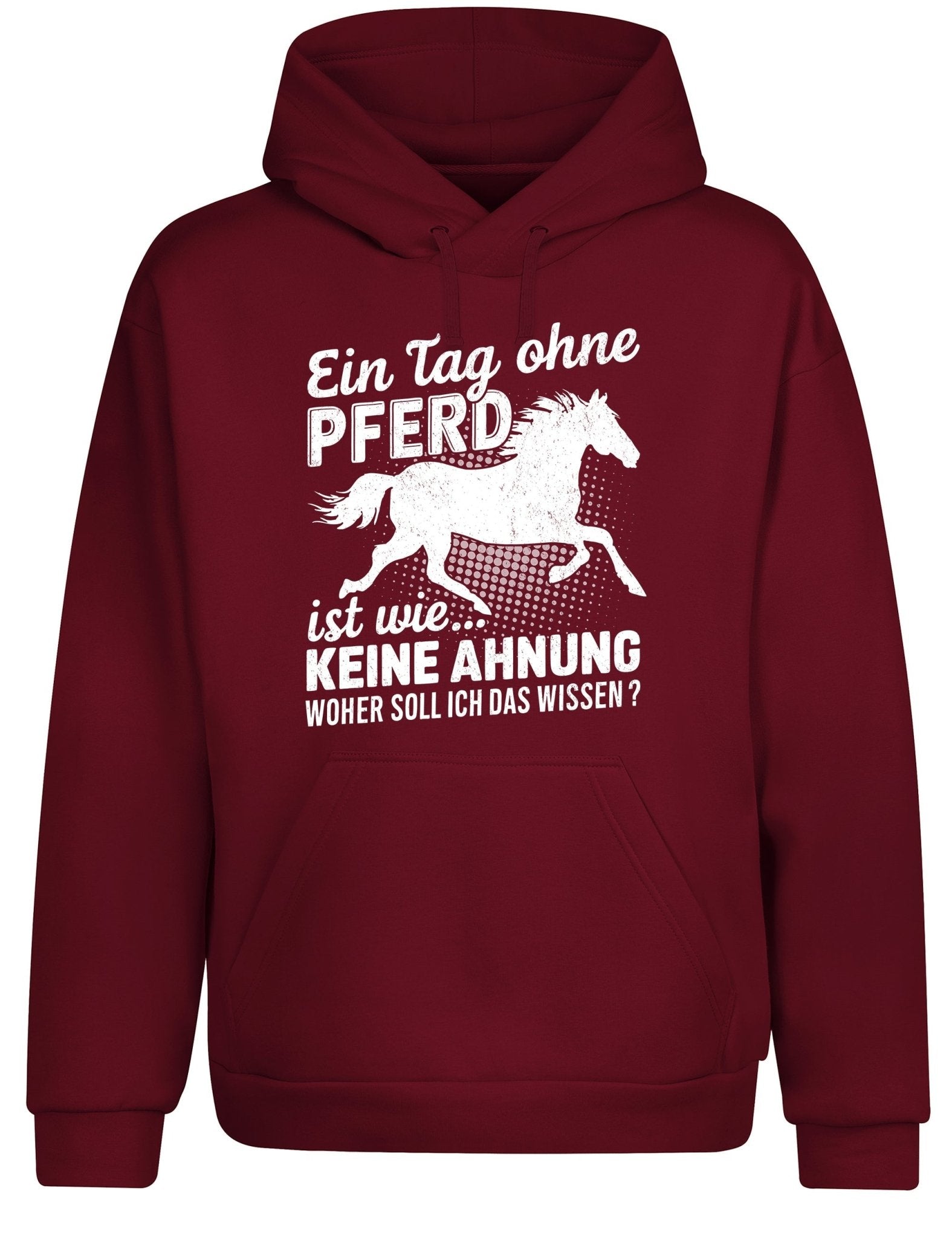 Ein Tag ohne mein Pferd ist wie... Keine Ahnung Statement Hoodie Kapuzenpullover Unisex - tshirtladen - Hoodie