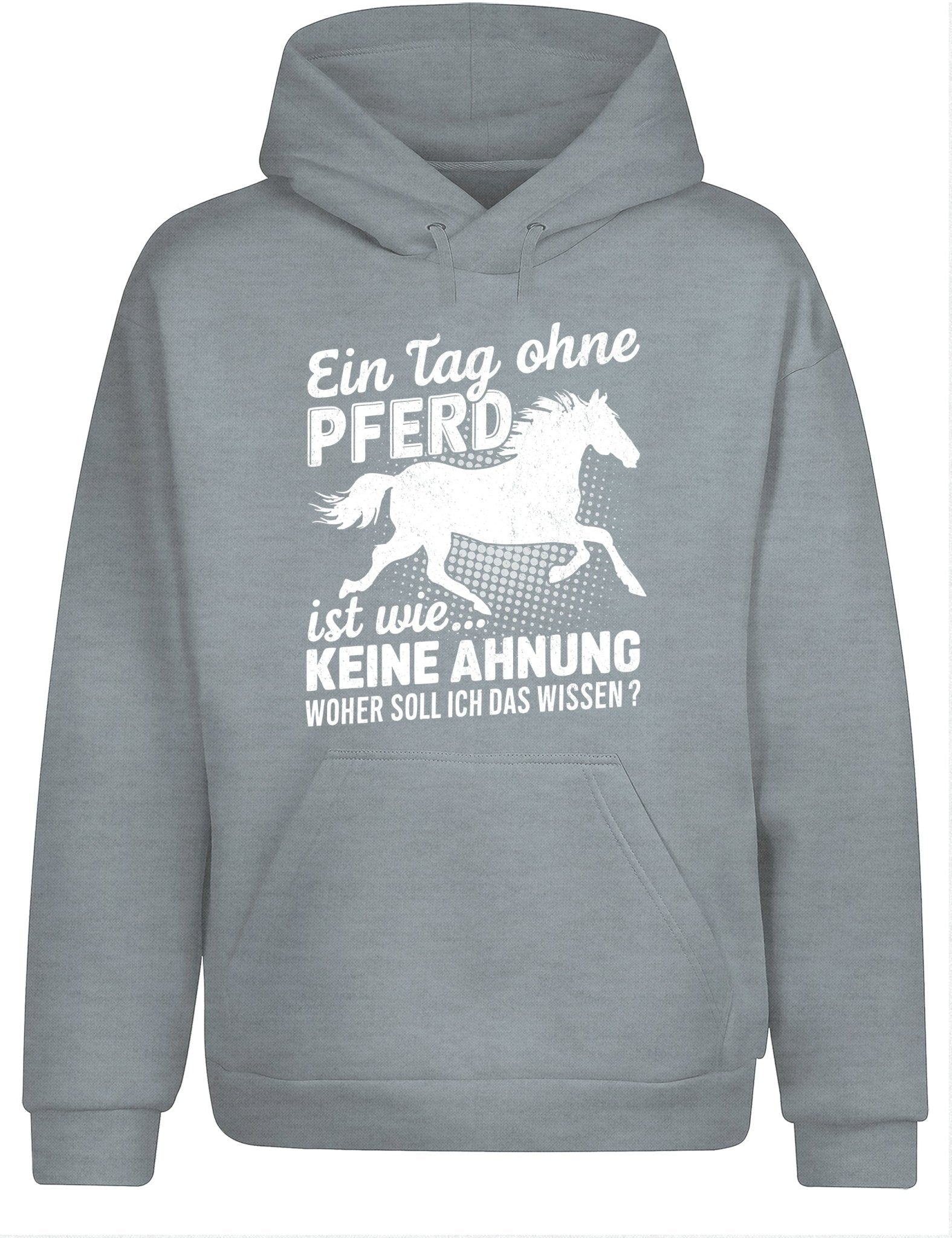 Ein Tag ohne mein Pferd ist wie... Keine Ahnung Statement Hoodie Kapuzenpullover Unisex - tshirtladen - Hoodie