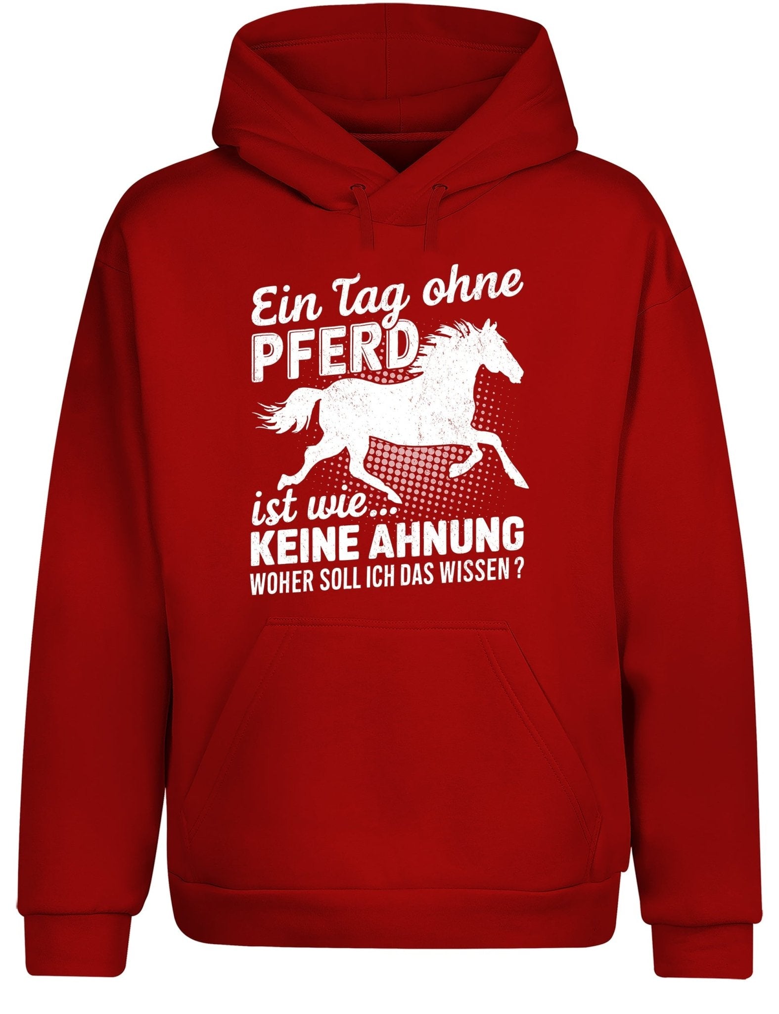 Ein Tag ohne mein Pferd ist wie... Keine Ahnung Statement Hoodie Kapuzenpullover Unisex - tshirtladen - Hoodie
