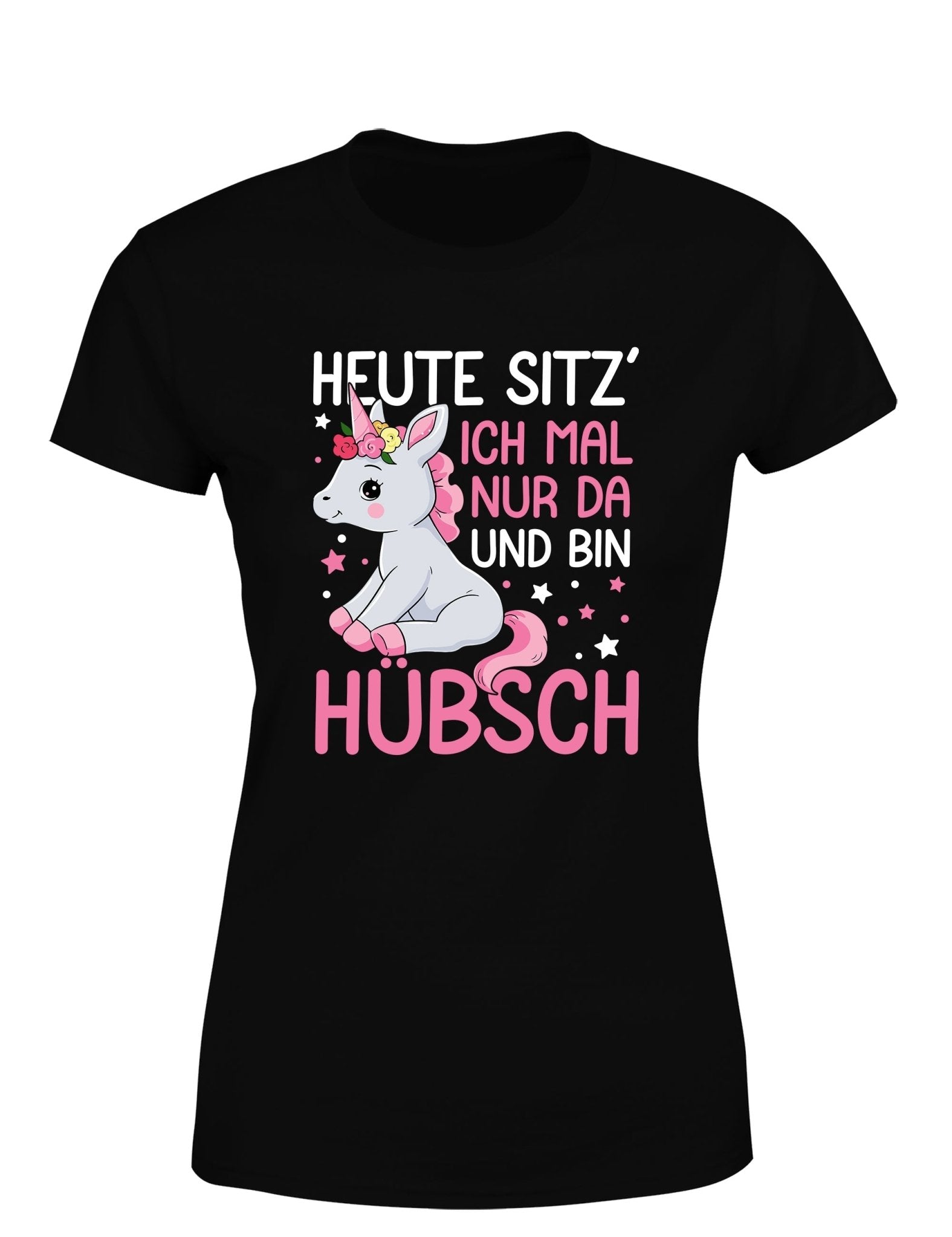 Einhörner heute sitz´ ich mal nur da und bin hübsch Damen T-Shirt - tshirtladen - T-Shirt