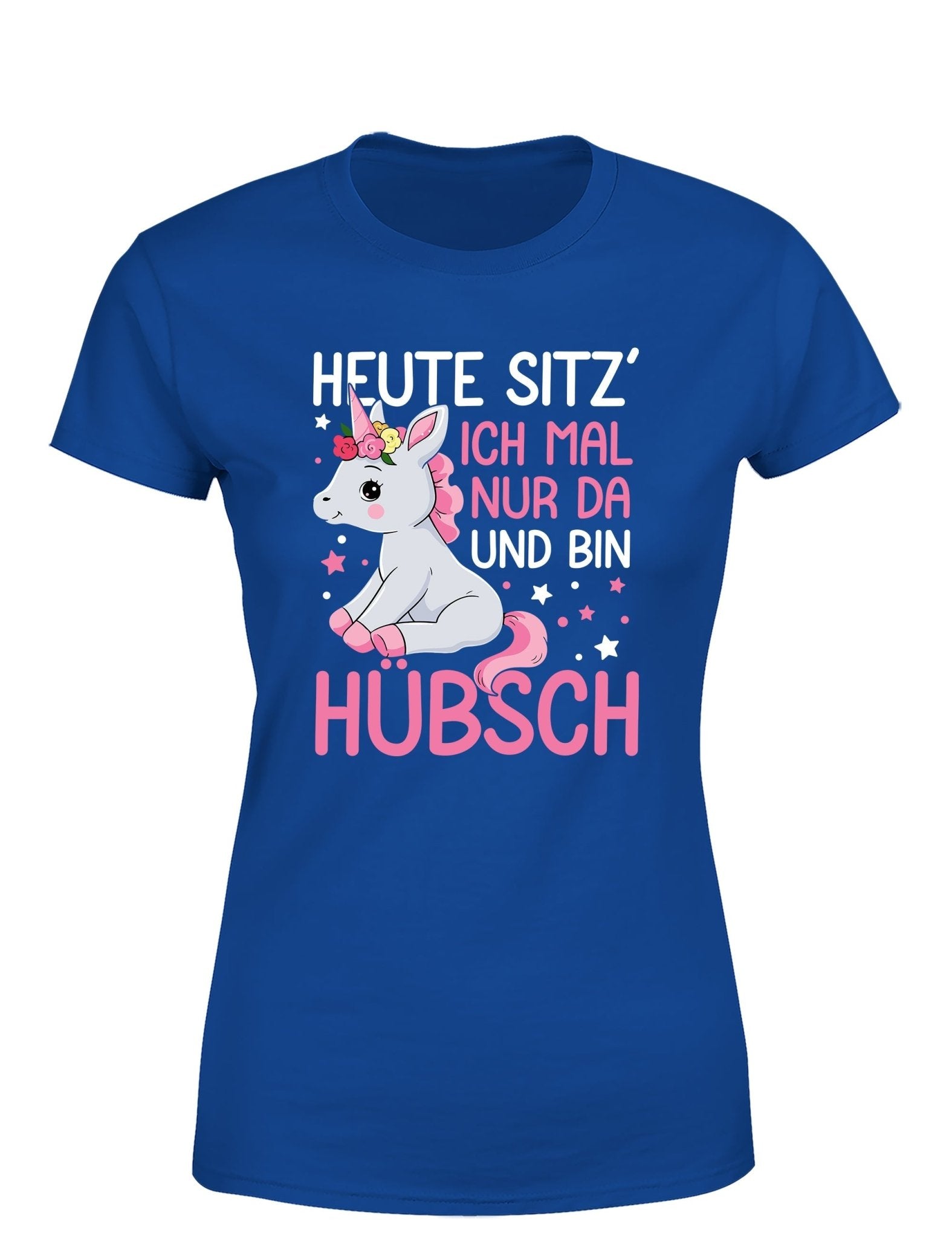 Einhörner heute sitz´ ich mal nur da und bin hübsch Damen T-Shirt - tshirtladen - T-Shirt