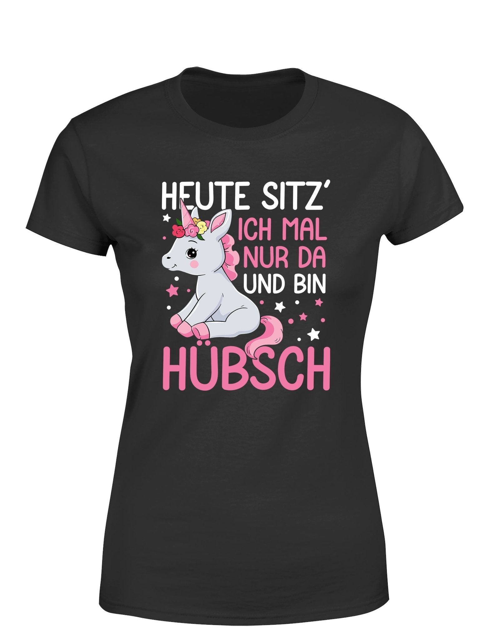 Einhörner heute sitz´ ich mal nur da und bin hübsch Damen T-Shirt - tshirtladen - T-Shirt