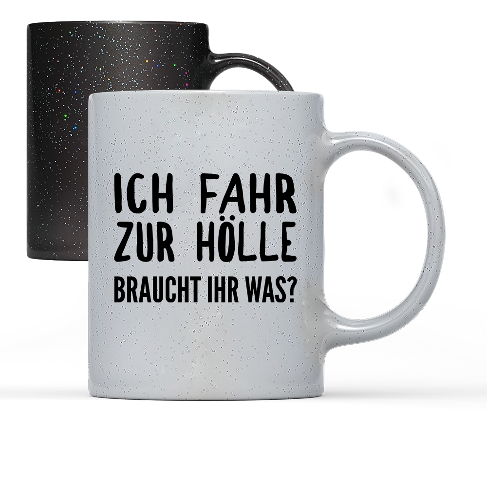 Tasse Magic Ich fahr zur Hölle braucht ihr was?
