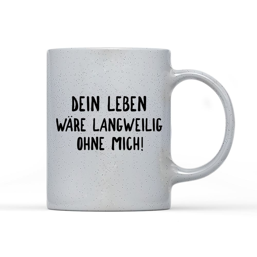 Tasse Magic Langweilig ohne mich