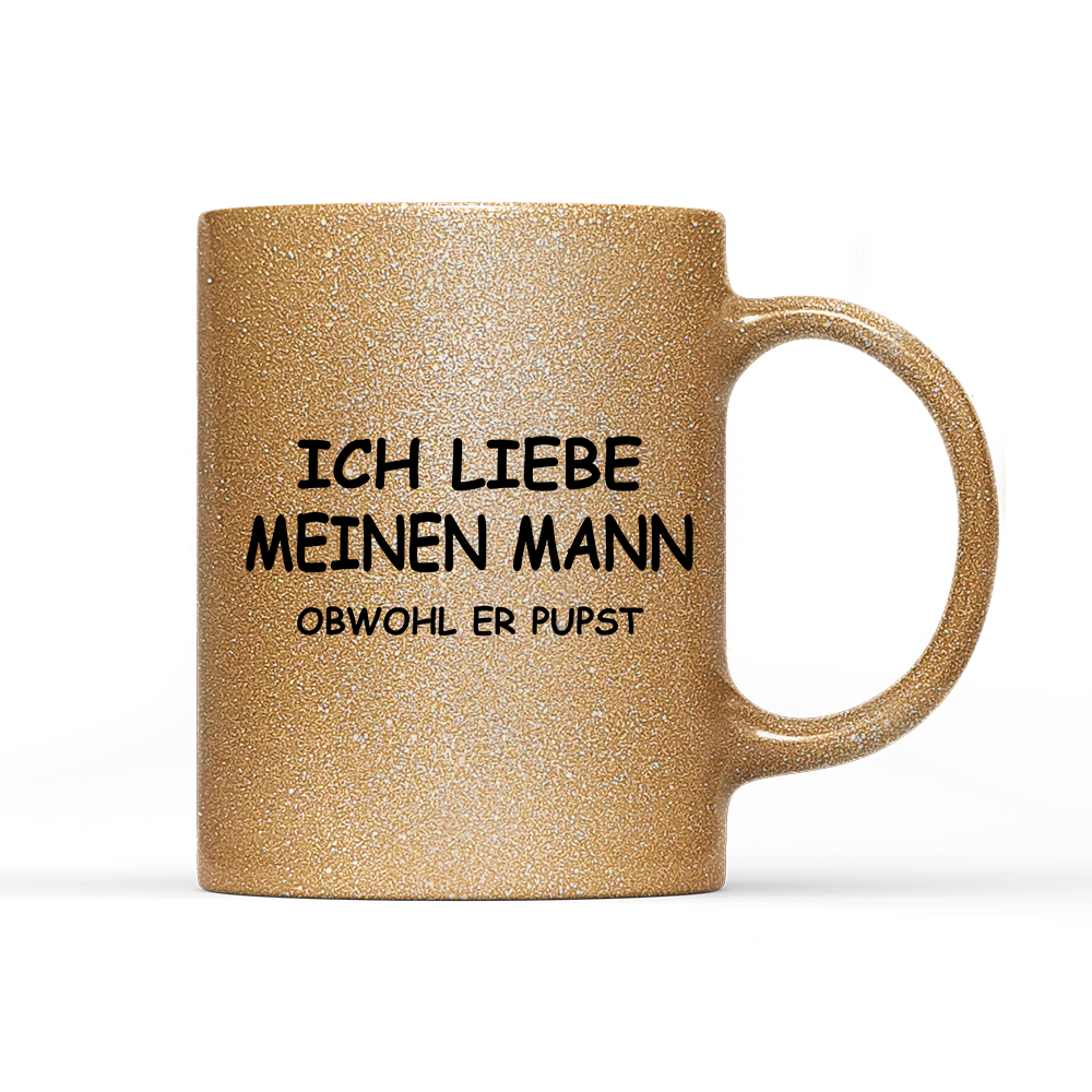 Tasse Glitzer Edition Ich liebe meinen Mann obwohl er Pupst