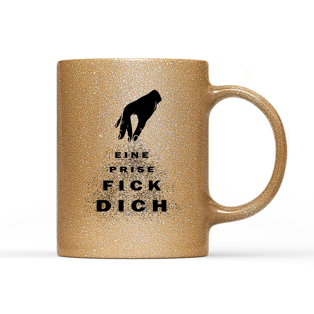Tasse Glitzer Edition Eine Prise fick dich