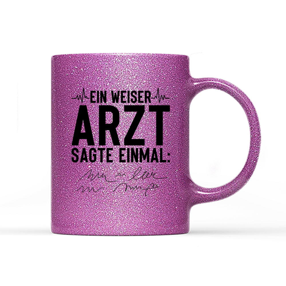 Tasse Glitzer Edition Ein weiser Arzt sagte einmal