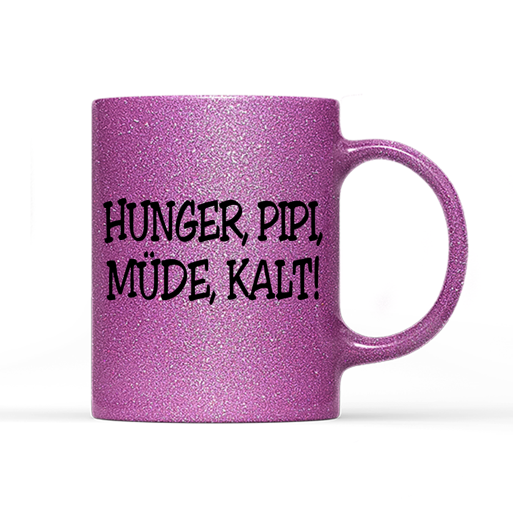 Tasse Glitzer Edition Hunger, Pipi Müde, Kalt!
