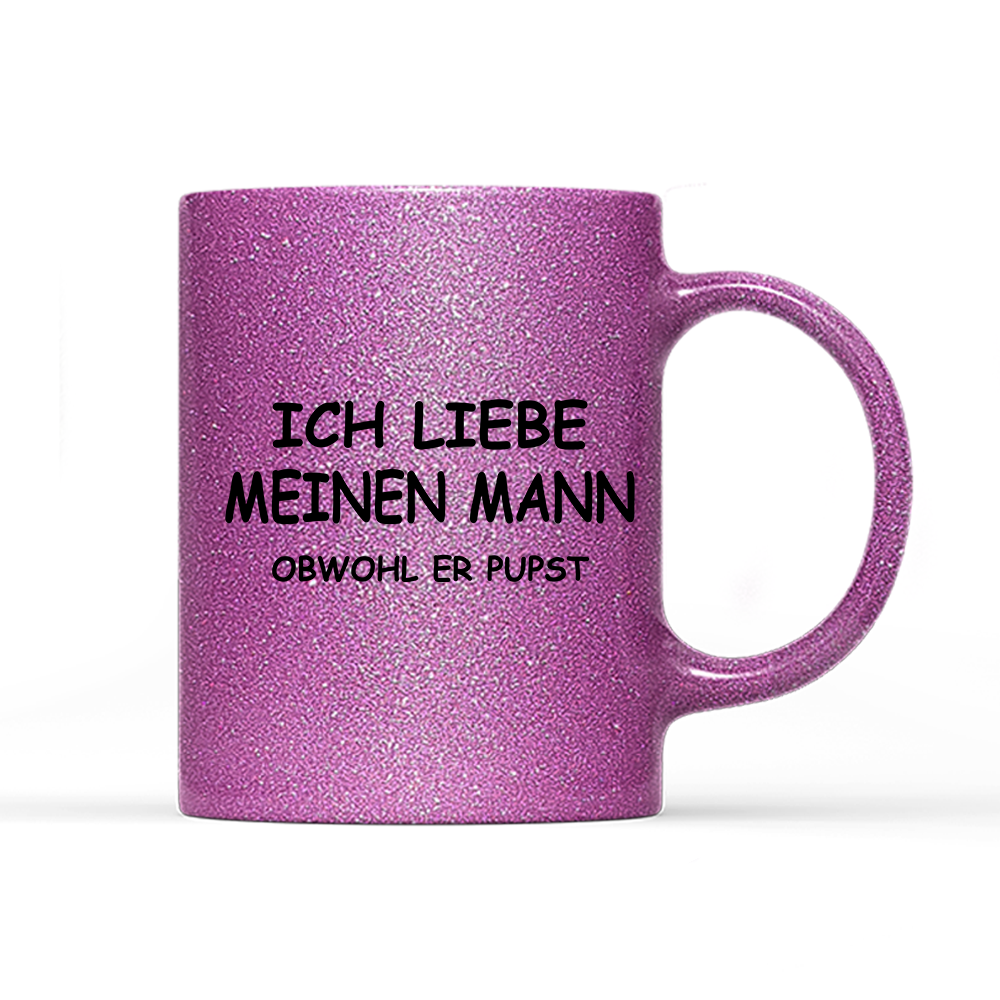 Tasse Glitzer Edition Ich liebe meinen Mann obwohl er Pupst