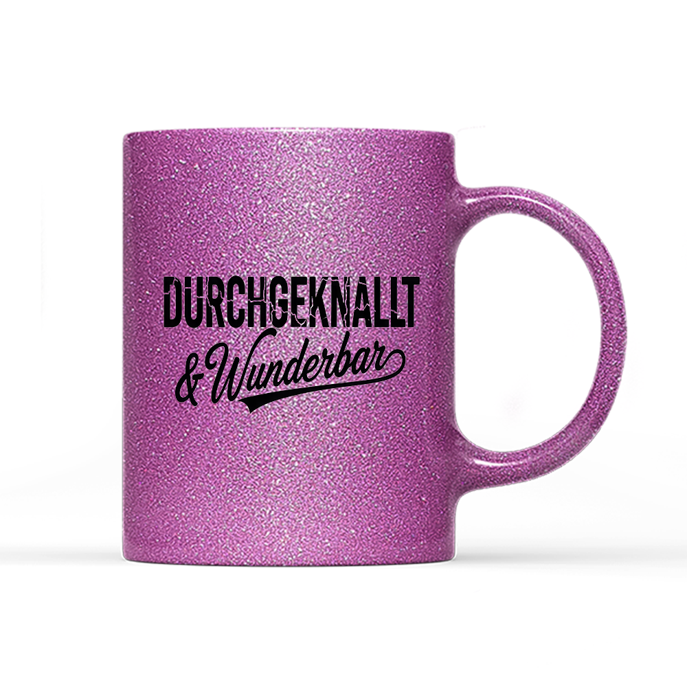 Tasse Glitzer Edition Durchgeknallt und Wunderbar
