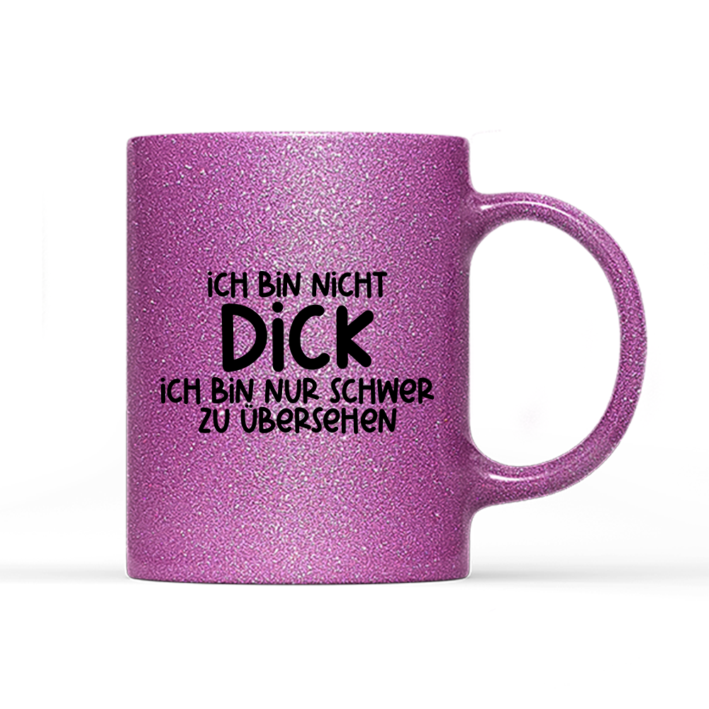 Tasse Glitzer Edition Ich bin nicht dick ich bin nur schwer zu übersehen