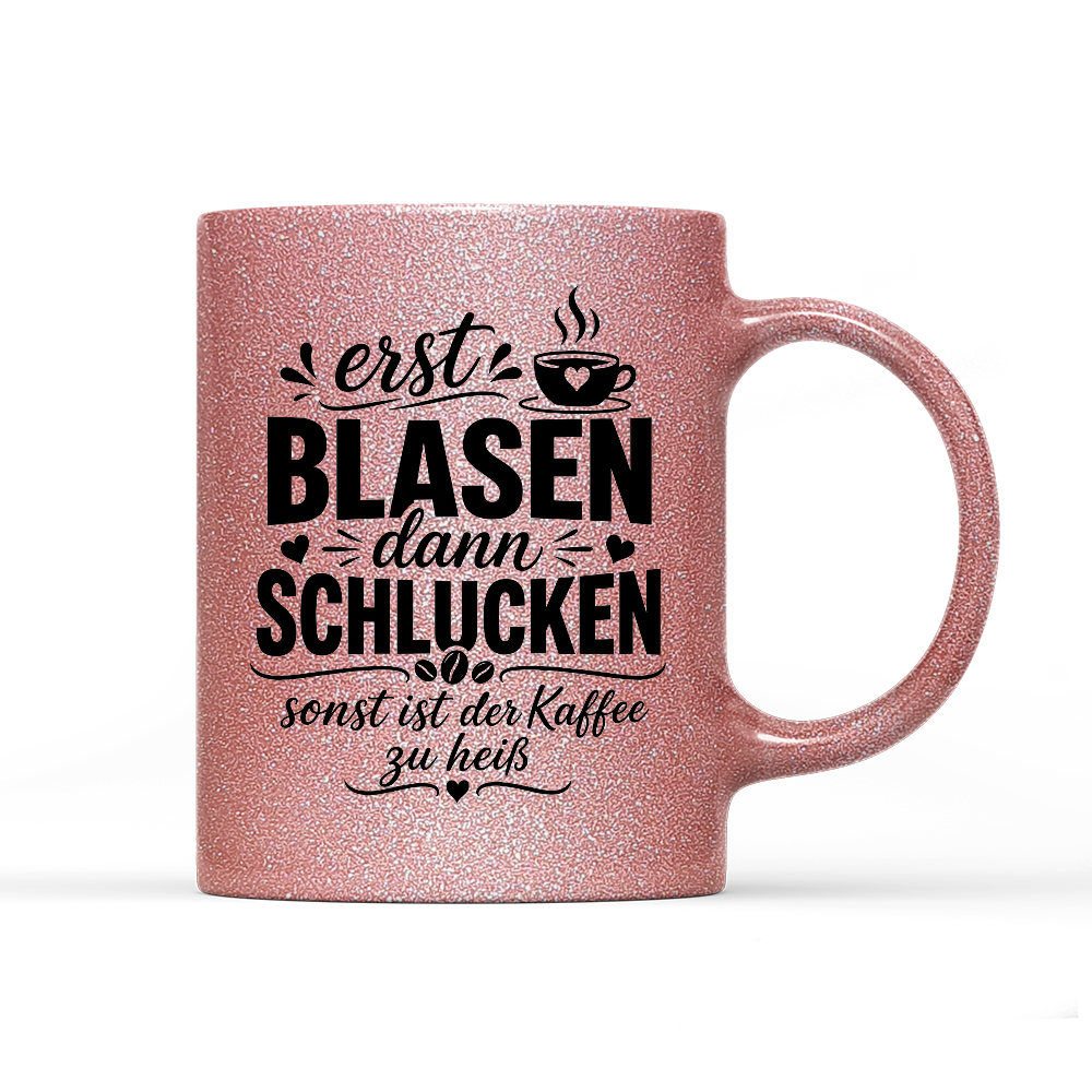 Tasse Glitzer Edition Erst blasen dann schlucken, sonst ist der Kaffee zu heiß
