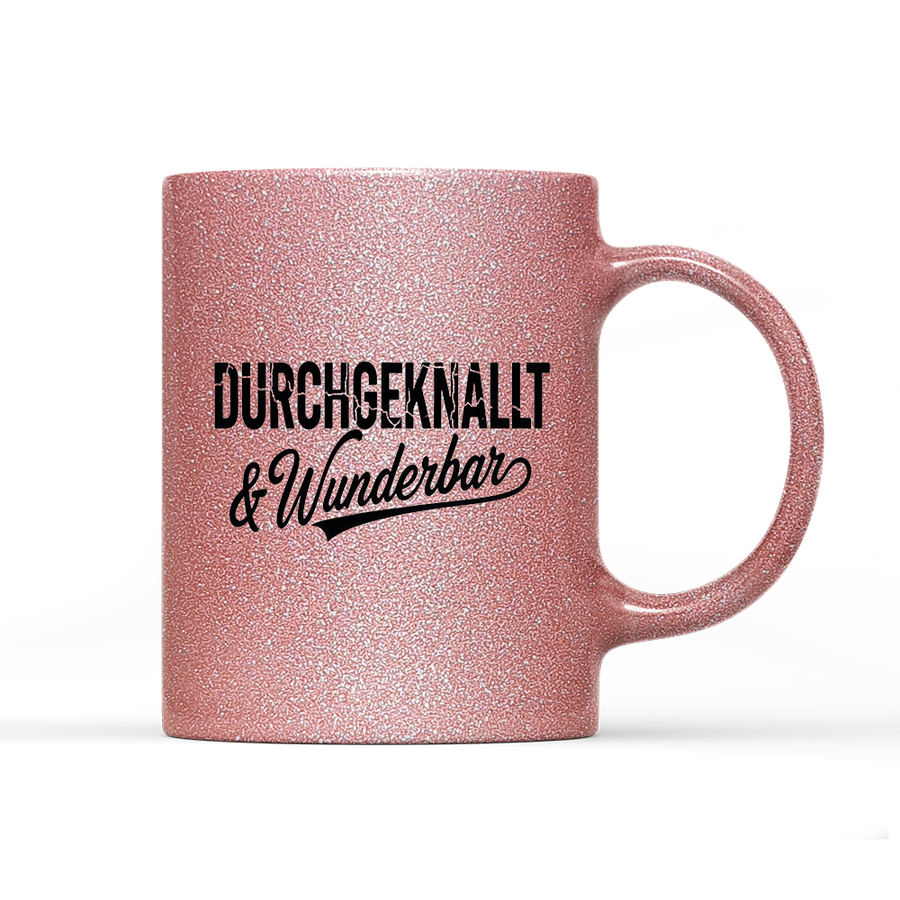 Tasse Glitzer Edition Durchgeknallt und Wunderbar
