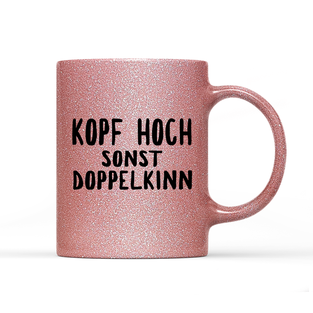 Tasse Glitzer Edition Kopf hoch sonst Doppelkinn