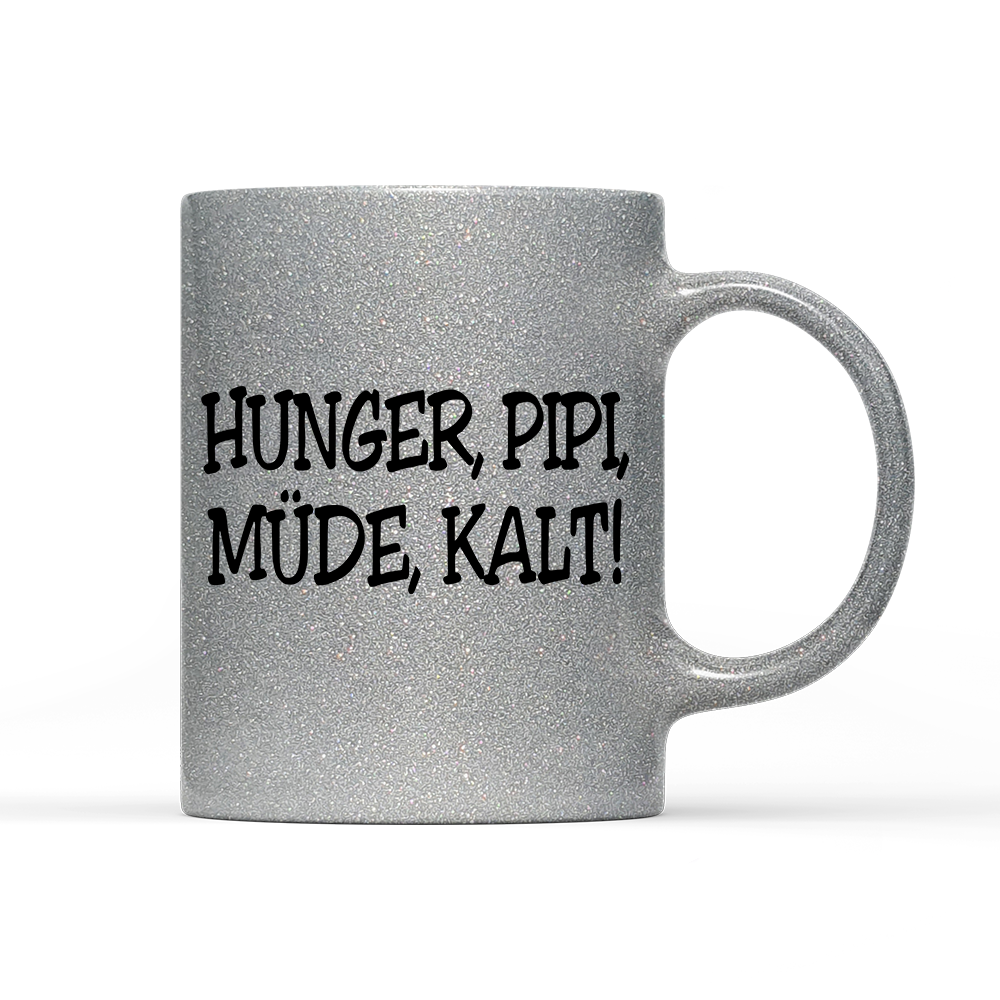Tasse Glitzer Edition Hunger, Pipi Müde, Kalt!